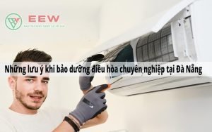 BẢO DƯỠNG ĐIỀU HÒA CHUYÊN NGHIỆP TẠI ĐÀ NẴNG [Điện máy EEW]