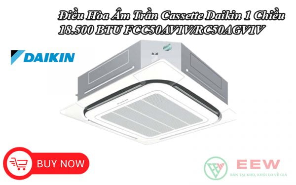 Điều Hòa Âm Trần Cassette Daikin 1 Chiều 18.500 BTU FCC50AV1V/RC50AGV1V [Điện máy EEW]