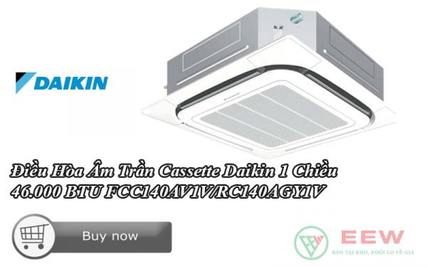 Điều Hòa Âm Trần Cassette Daikin 1 Chiều 46.000 BTU FCC140AV1V/RC140AGY1V [Điện máy EEW]