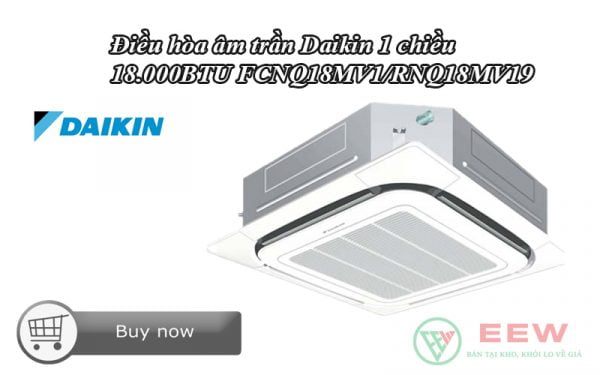 Điều hòa âm trần Daikin 1 chiều 18.000BTU FCNQ18MV1/RNQ18MV19 [Điện máy EEW]