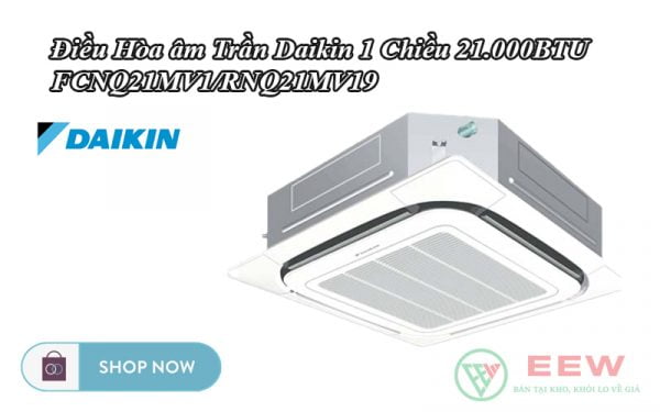 Điều hòa âm trần Daikin 1 chiều 21.000BTU FCNQ21MV1/RNQ21MV19 [Điện máy EEW]