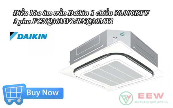 Điều hòa âm trần Daikin 1 chiều 30.000BTU 3 pha FCNQ30MV1/RNQ30MY1 [Điện máy EEW]