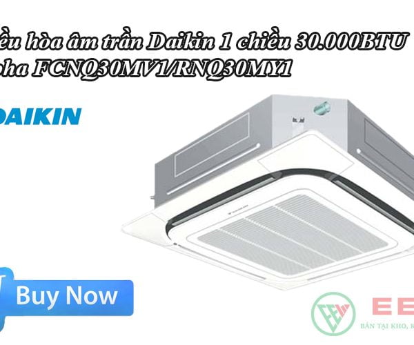 Điều hòa âm trần Daikin 1 chiều 30.000BTU 3 pha FCNQ30MV1/RNQ30MY1 [Điện máy EEW]