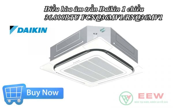 Điều hòa âm trần Daikin 1 chiều 36.000BTU FCNQ36MV1/RNQ36MV1 [Điện máy EEW]