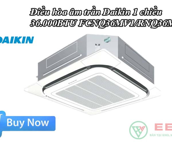 Điều hòa âm trần Daikin 1 chiều 36.000BTU FCNQ36MV1/RNQ36MV1 [Điện máy EEW]