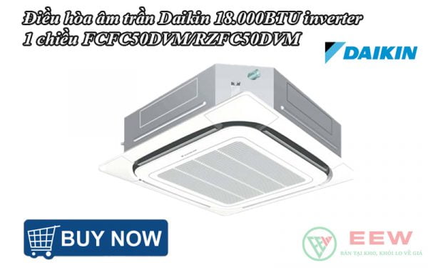 Điều hòa âm trần Daikin 18.000BTU inverter 1 chiều FCFC50DVM/RZFC50DVM [Điện máy EEW]