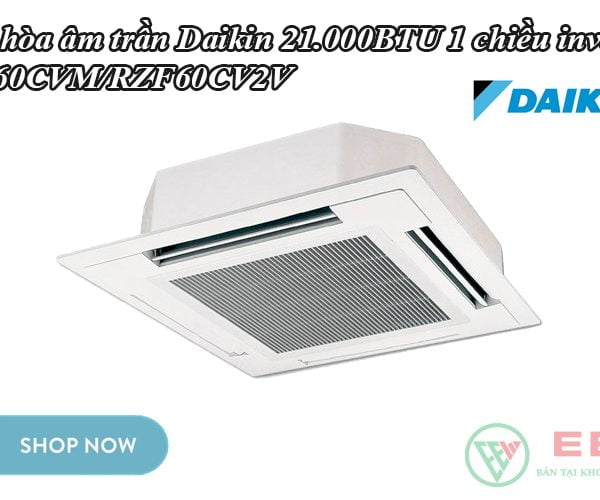 Điều hòa âm trần Daikin 21.000BTU 1 chiều inverter FCF60CVM/RZF60CV2V [Điện máy EEW]