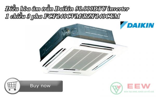 Điều hòa âm trần Daikin 50.000BTU inverter 1 chiều 3 pha FCF140CVM/RZF140CYM [Điện máy EEW]