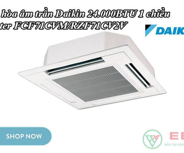 Điều hòa âm trần Daikin 24.000BTU 1 chiều inverter FCF71CVM/RZF71CV2V [Điện máy EEW]