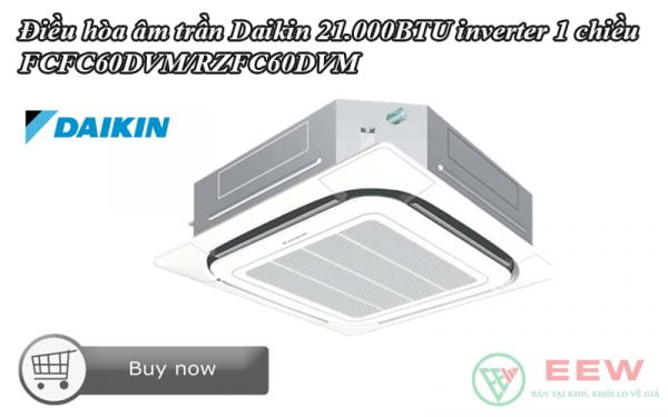 Điều hòa âm trần Daikin 21.000BTU inverter 1 chiều FCFC60DVM/RZFC60DVM [Điện máy EEW]