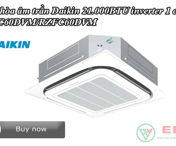 Điều hòa âm trần Daikin 21.000BTU inverter 1 chiều FCFC60DVM/RZFC60DVM [Điện máy EEW]