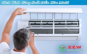 Cách Tính Công Suất Điều Hòa Multi & Điện Năng Tiêu Thụ [chi tiết nhất] [Điện máy EEW]