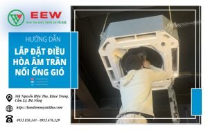 Hướng dẫn lắp đặt điều hòa âm trần nối ống gió [7 Bước] [Điện máy EEW]