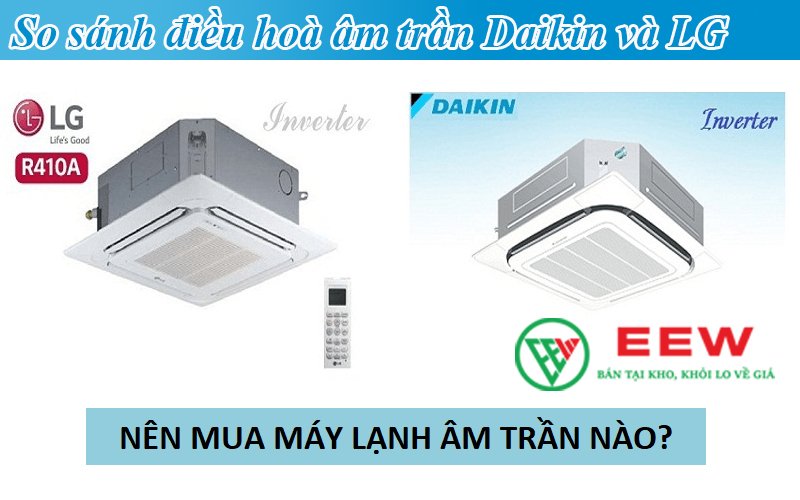 So sánh điều hòa âm trần Daikin và LG chi tiết nhất [Điện máy EEW]