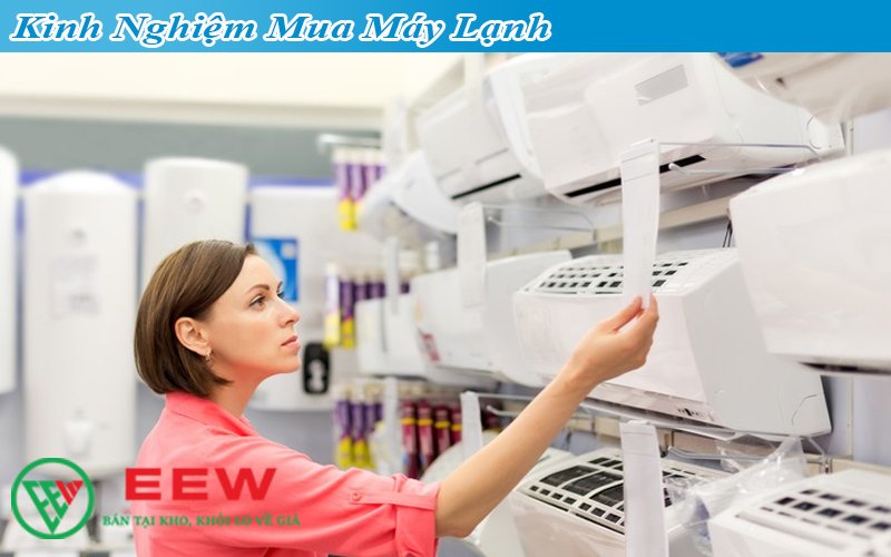 Kinh Nghiệm Mua Máy Lạnh [ 10 Tiêu Chí Chọn Lựa ] [Điện máy EEW]