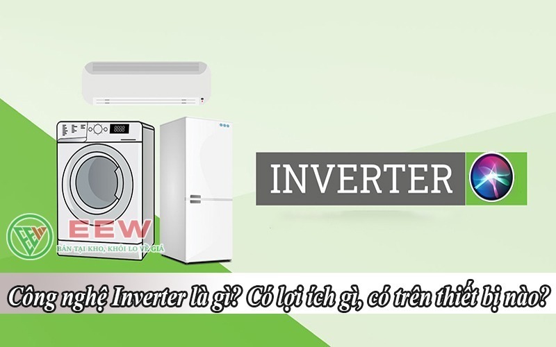 Cong-nghe-inverter-la-gi-co-loi-ich-gi-co-tren-thiet-bi-nao